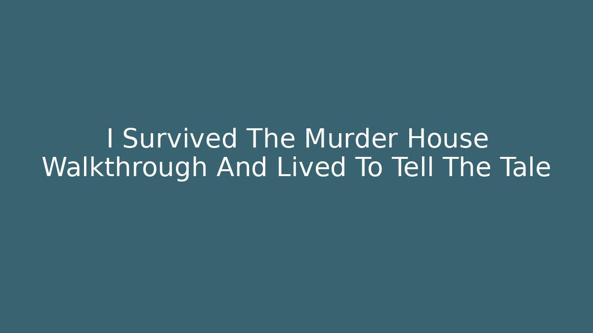 I Survived The Murder House Walkthrough And Lived To Tell The Tale