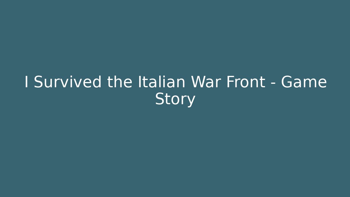 I Survived the Italian War Front - Game Story