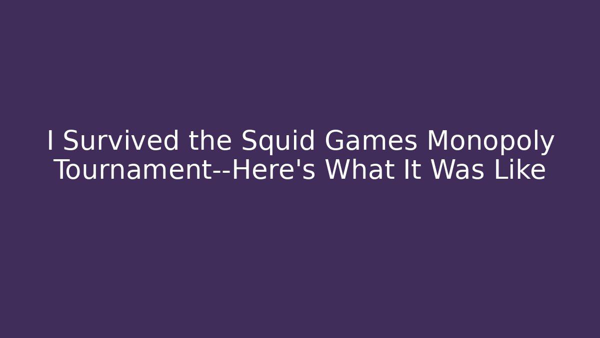 I Survived the Squid Games Monopoly Tournament—Here's What It Was Like