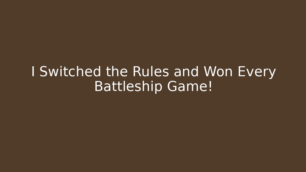 I Switched the Rules and Won Every Battleship Game!