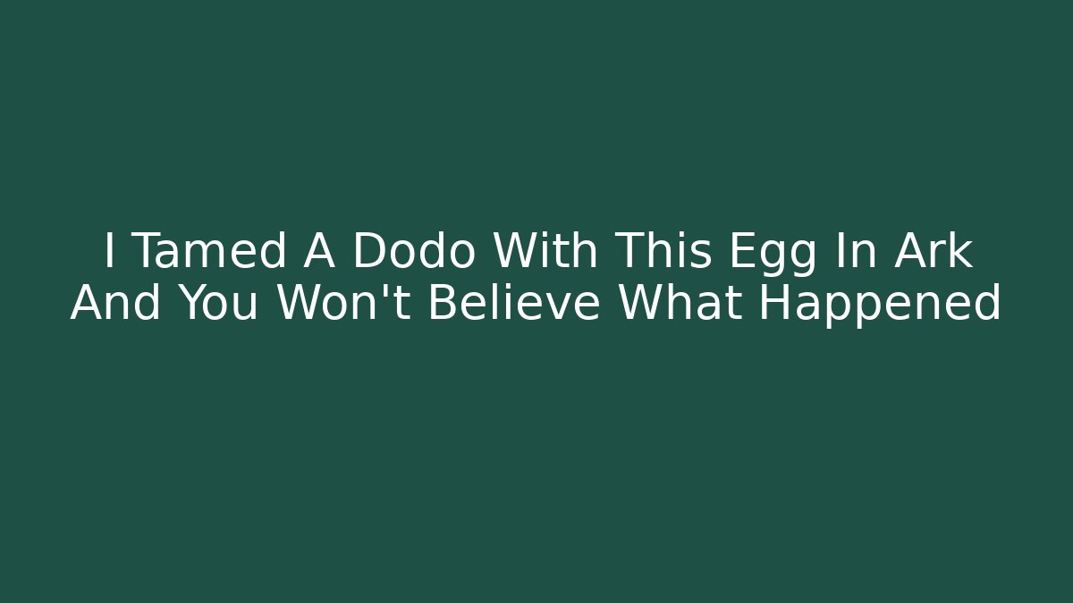 I Tamed A Dodo With This Egg In Ark And You Won't Believe What Happened