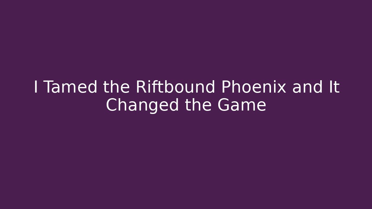 I Tamed the Riftbound Phoenix and It Changed the Game - Critter Realm