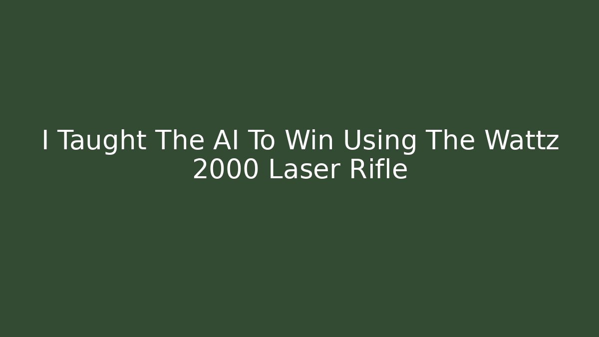 I Taught The AI To Win Using The Wattz 2000 Laser Rifle