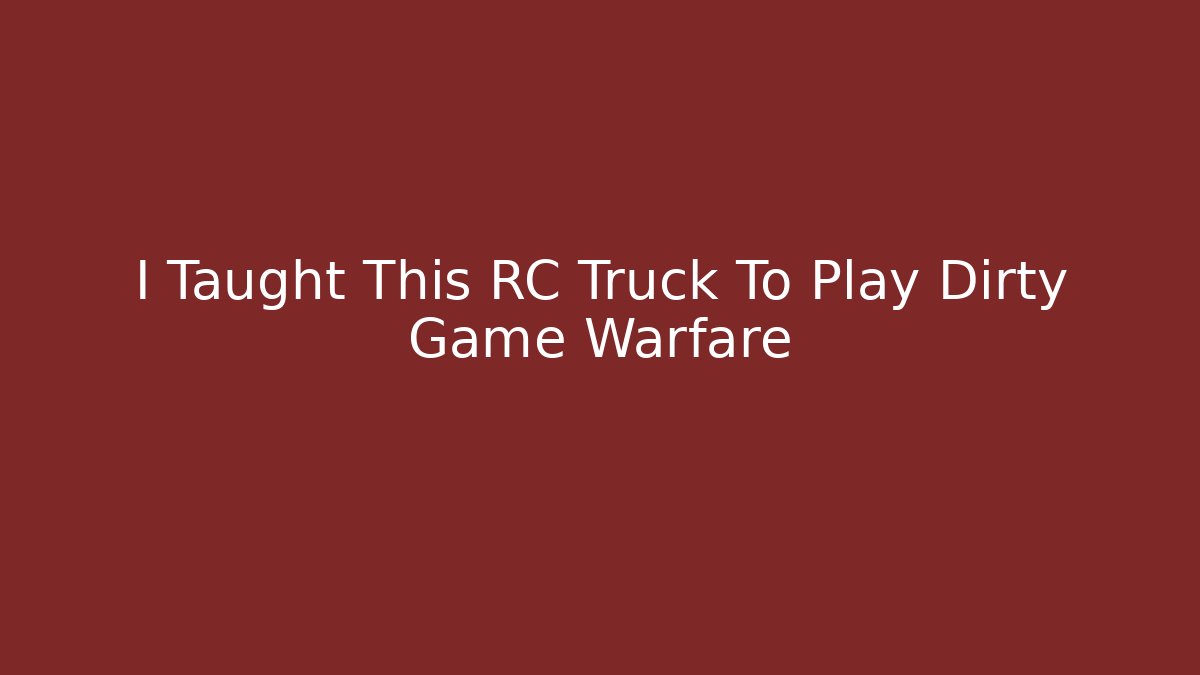 I Taught This RC Truck To Play Dirty Game Warfare