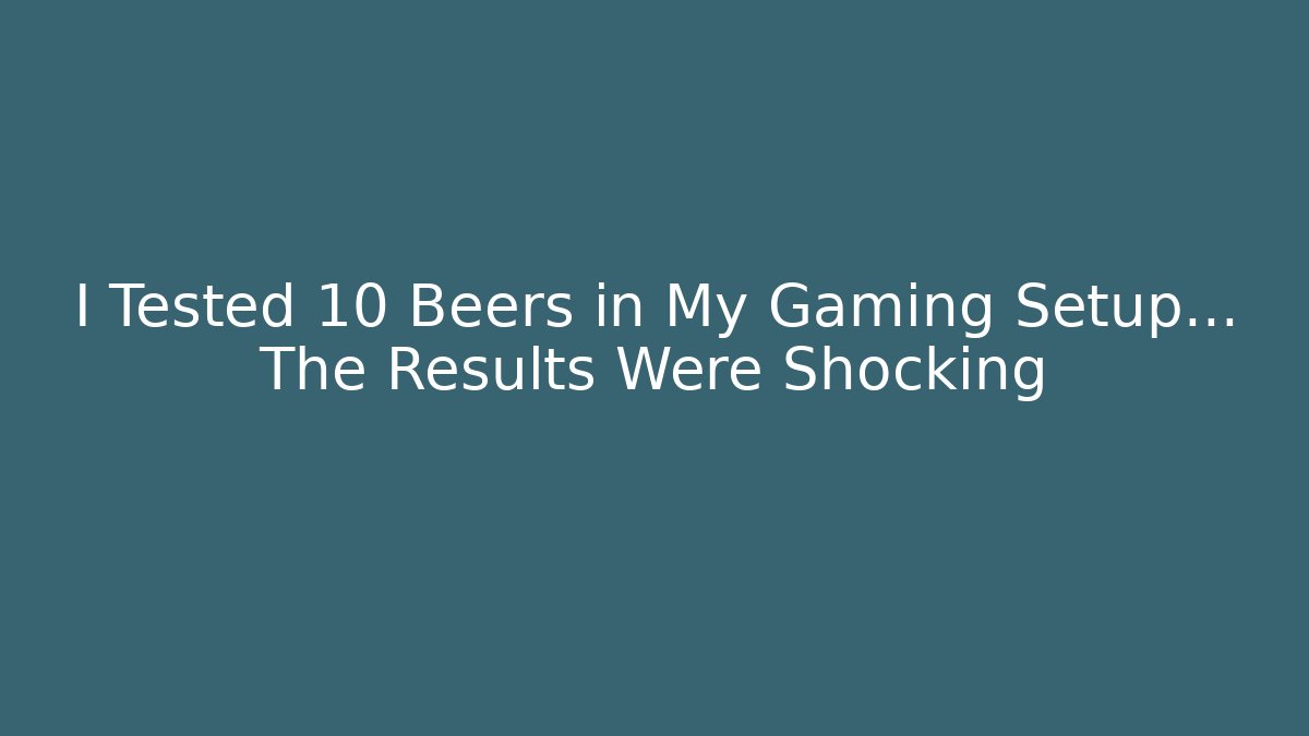 I Tested 10 Beers in My Gaming Setup… The Results Were Shocking