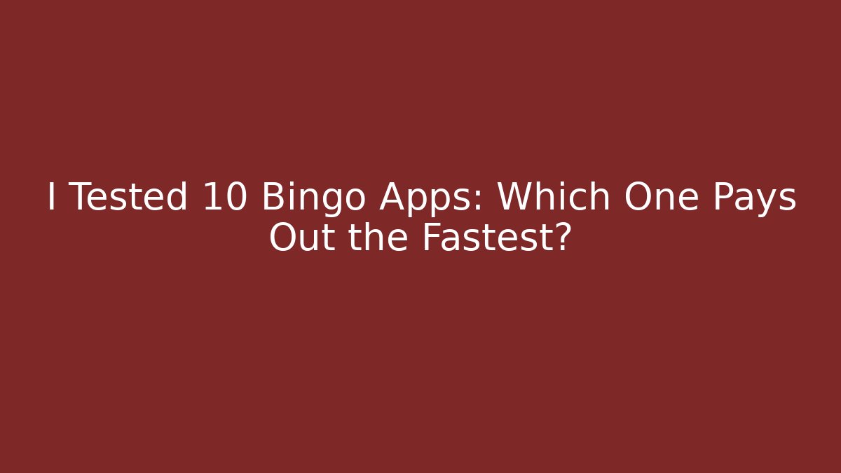 I Tested 10 Bingo Apps: Which One Pays Out the Fastest?