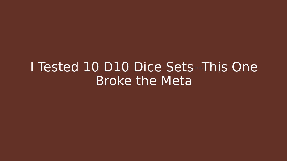 I Tested 10 D10 Dice Sets—This One Broke the Meta
