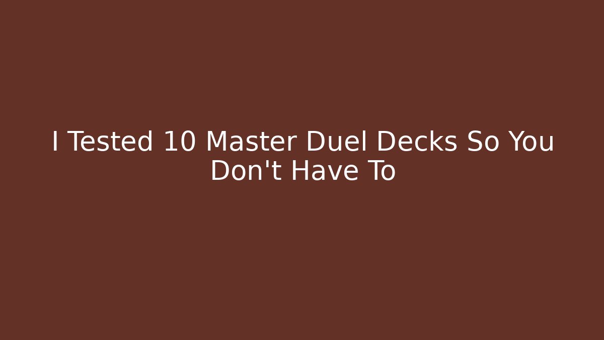 I Tested 10 Master Duel Decks So You Don't Have To