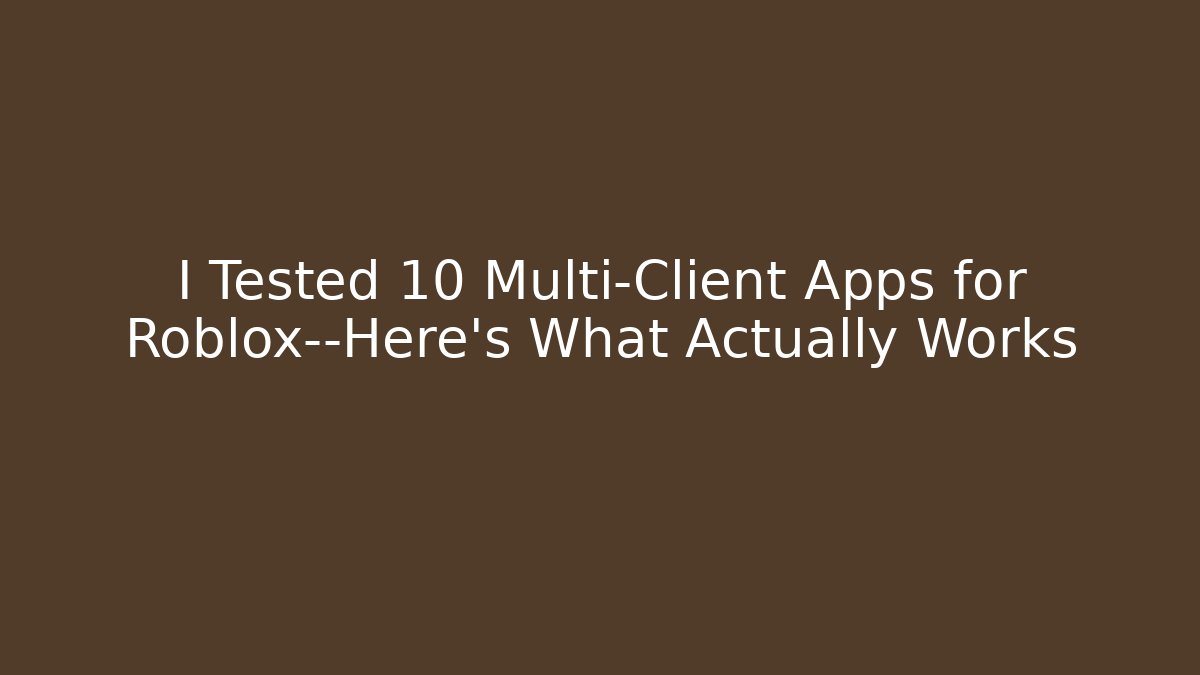 I Tested 10 Multi-Client Apps for Roblox—Here’s What Actually Works