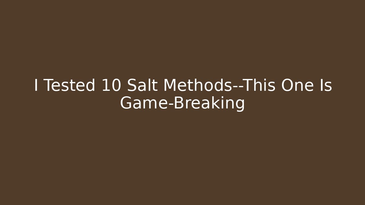 I Tested 10 Salt Methods—This One Is Game-Breaking