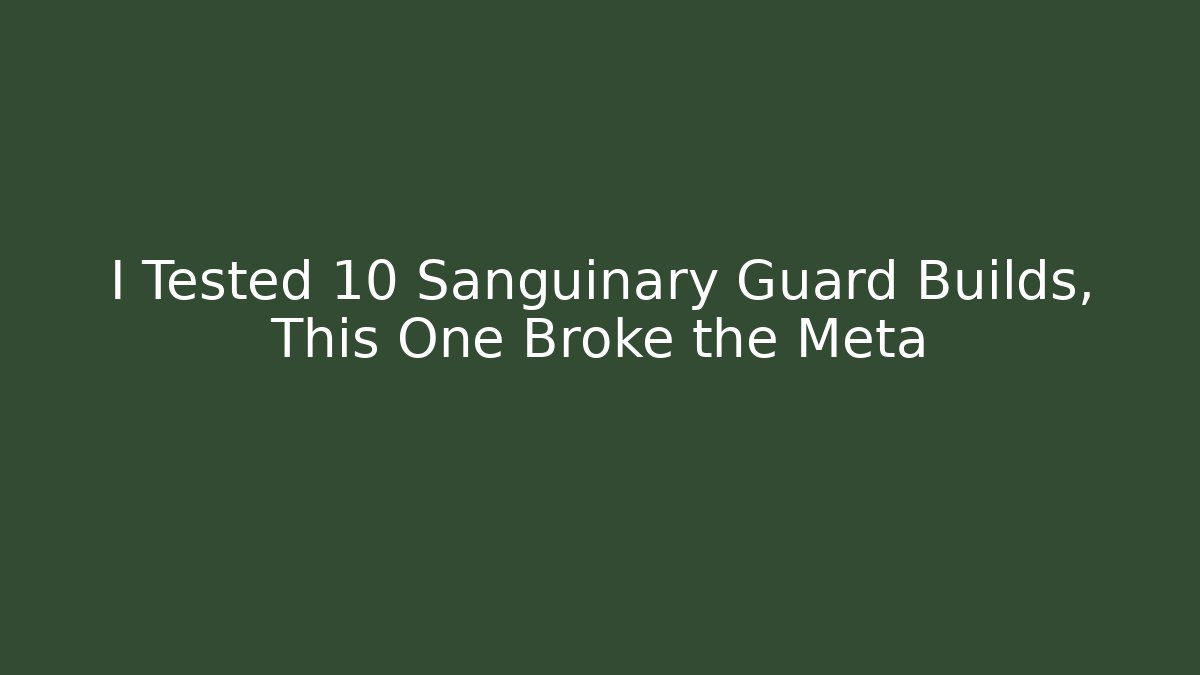 I Tested 10 Sanguinary Guard Builds, This One Broke the Meta
