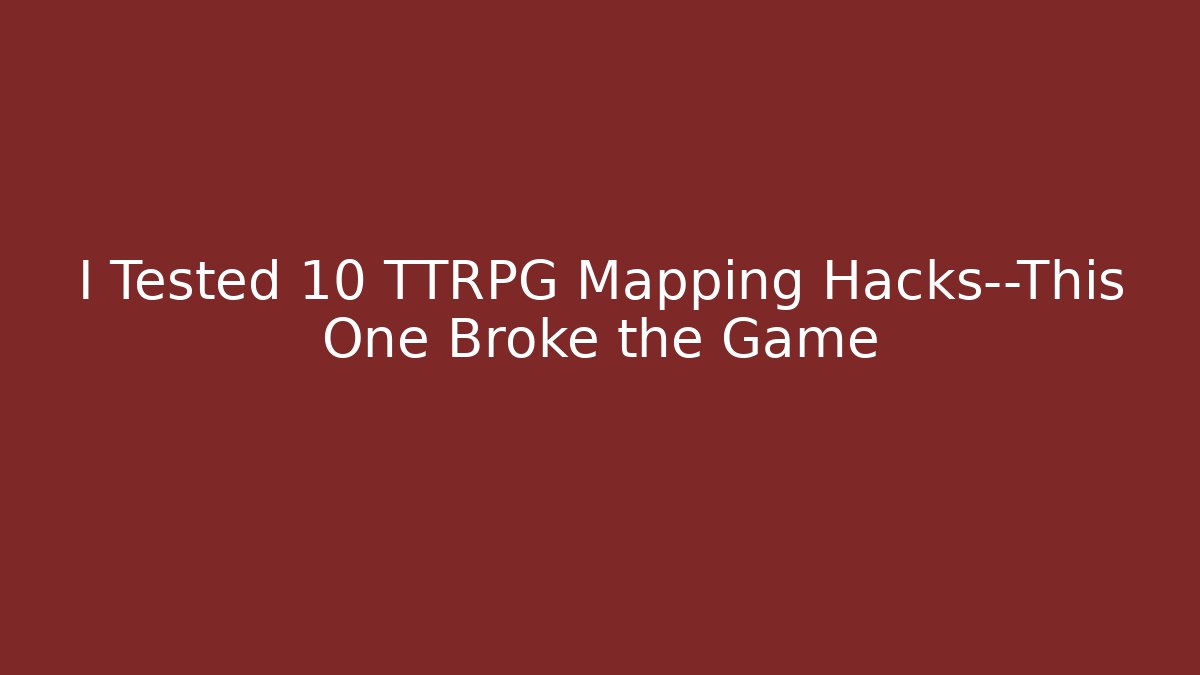 I Tested 10 TTRPG Mapping Hacks—This One Broke the Game