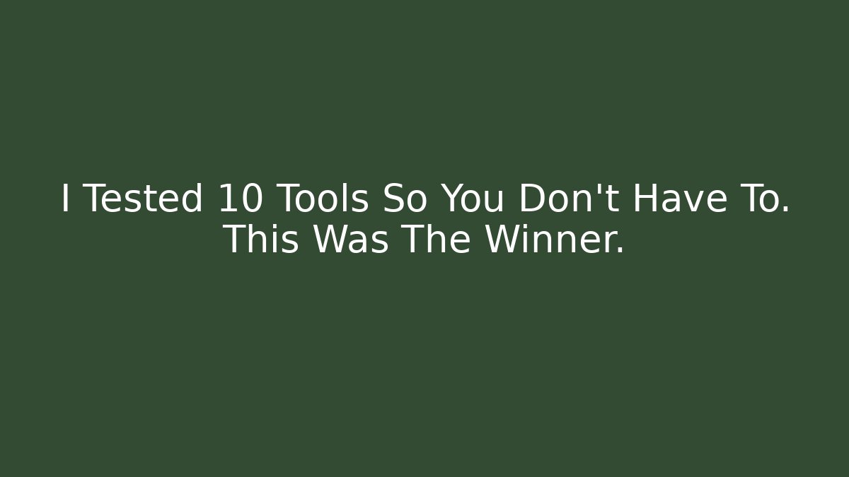 I Tested 10 Tools So You Don't Have To. This Was The Winner.