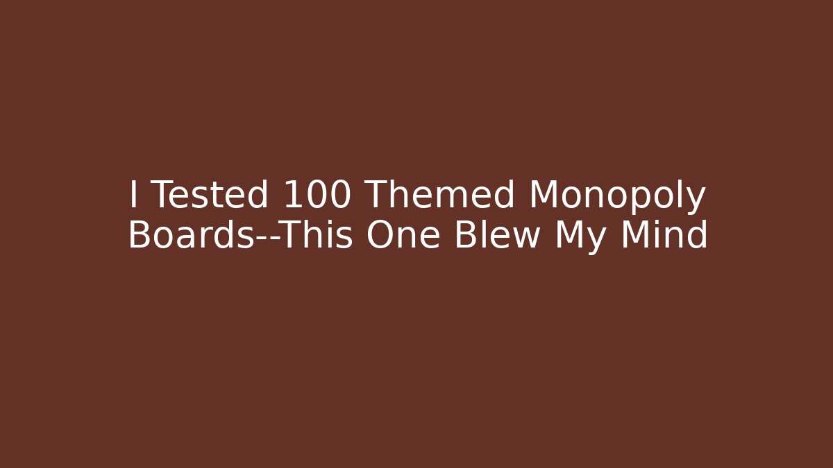 I Tested 100+ Themed Monopoly Boards—This One Blew My Mind - Critter Realm