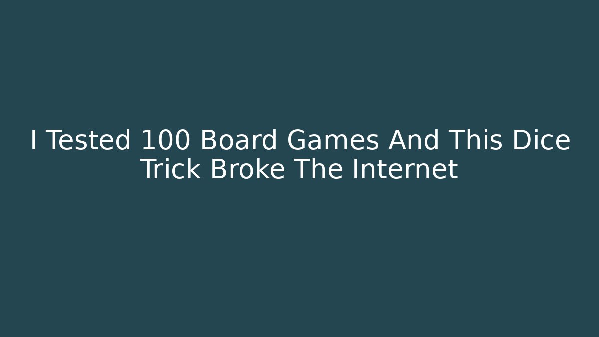 I Tested 100 Board Games And This Dice Trick Broke The Internet