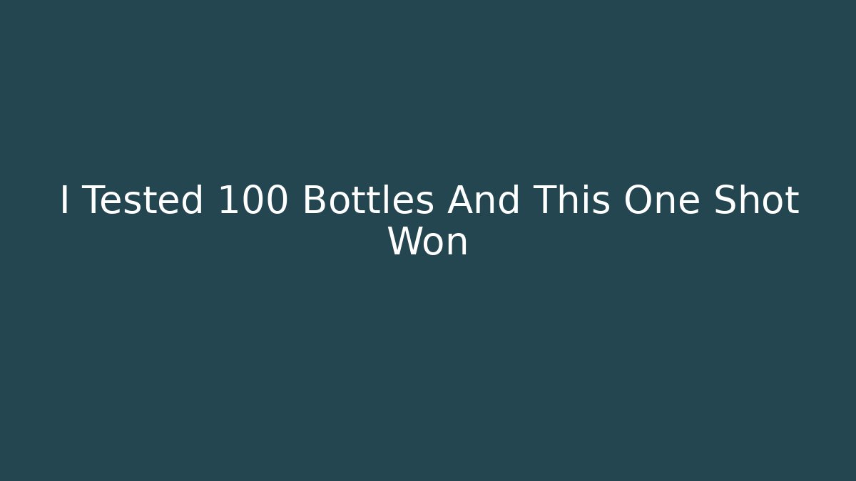 I Tested 100 Bottles And This One Shot Won