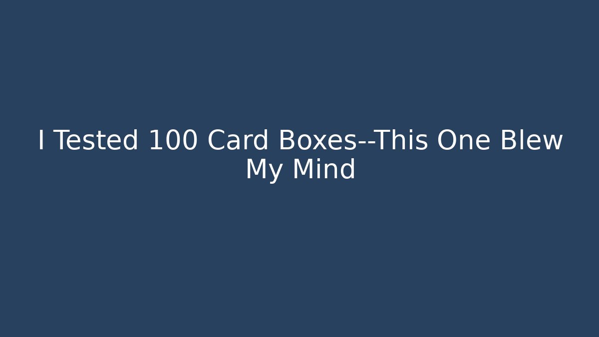 I Tested 100 Card Boxes—This One Blew My Mind