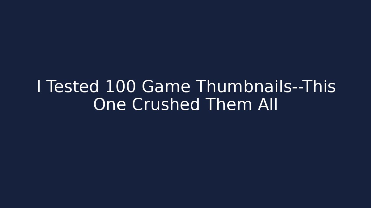I Tested 100 Game Thumbnails—This One Crushed Them All