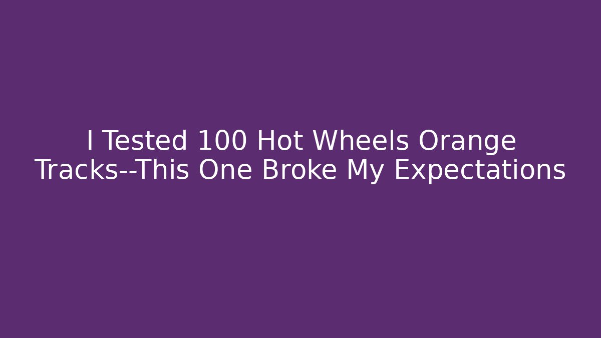 I Tested 100 Hot Wheels Orange Tracks—This One Broke My Expectations - Critter Realm