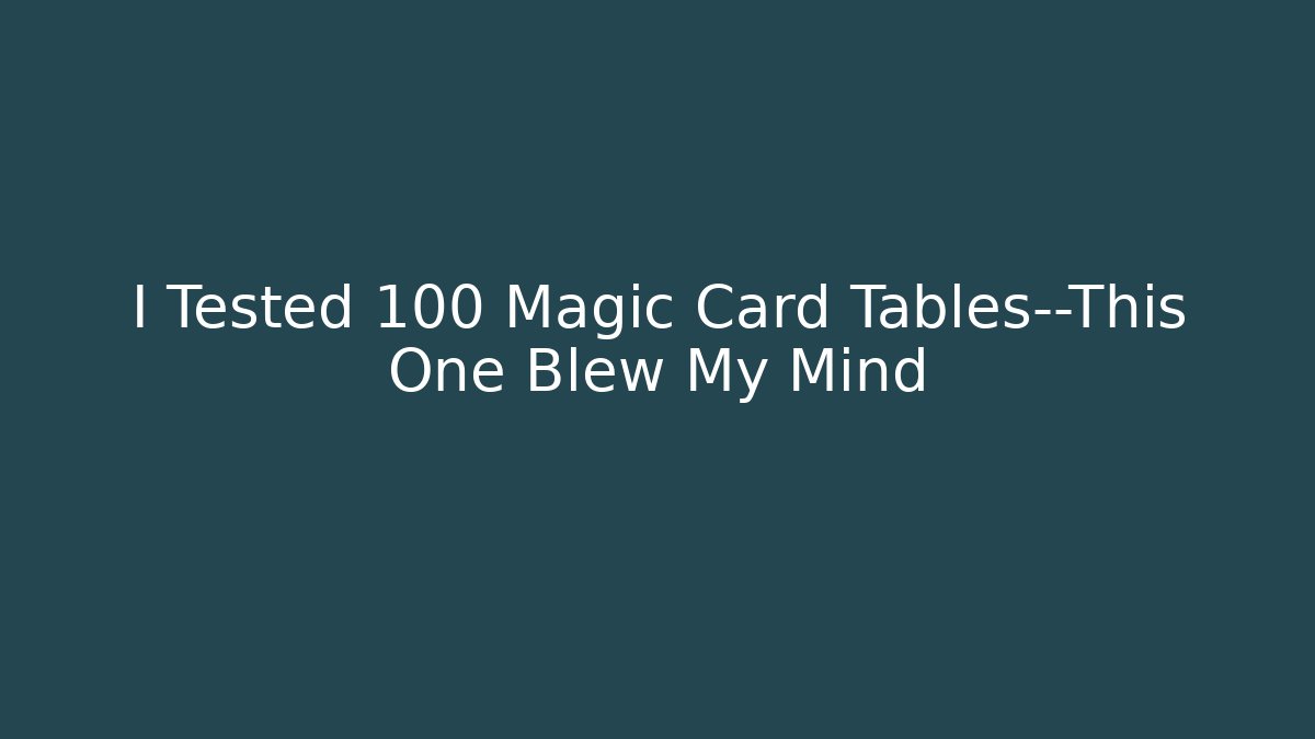 I Tested 100 Magic Card Tables—This One Blew My Mind - Critter Realm