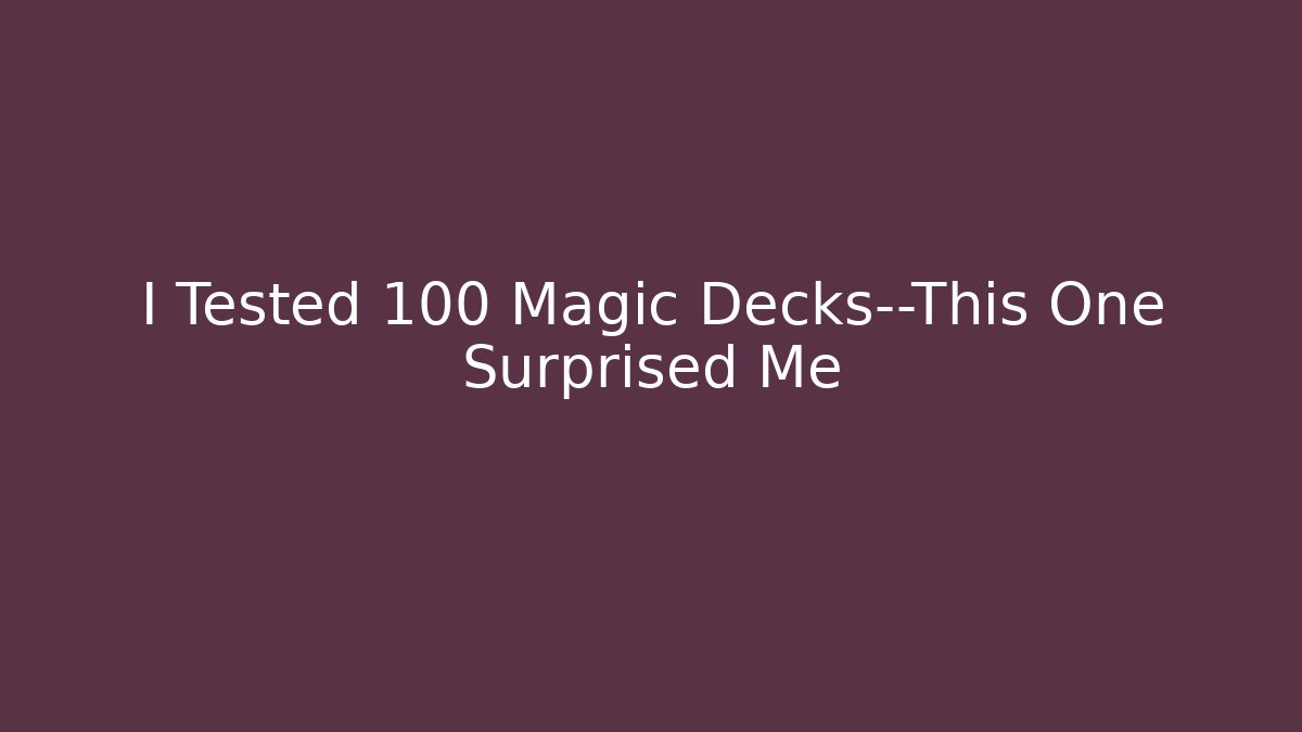 I Tested 100 Magic Decks—This One Surprised Me - Critter Realm