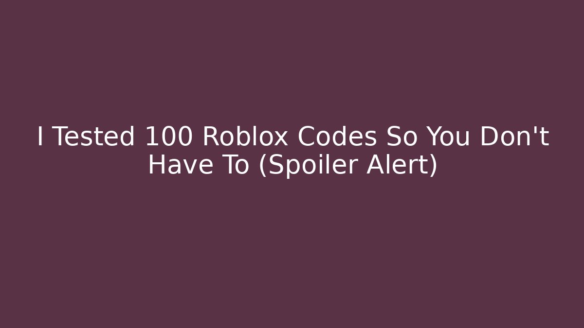I Tested 100 Roblox Codes So You Don't Have To (Spoiler Alert)
