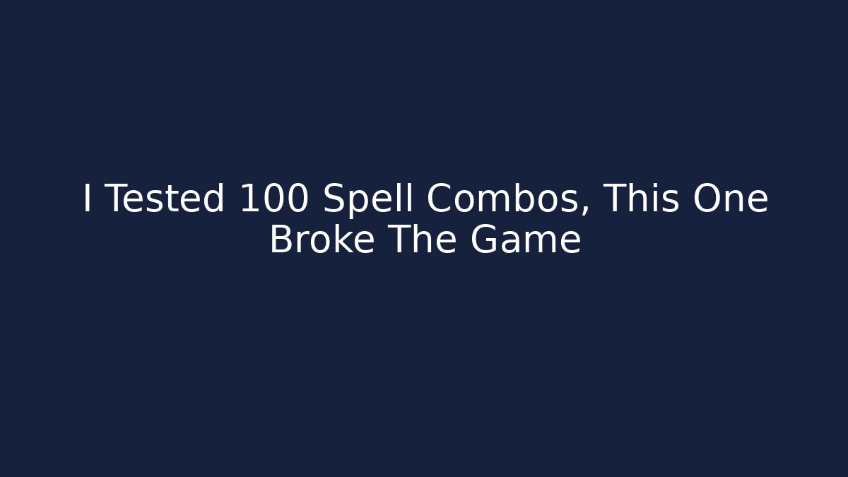 I Tested 100 Spell Combos, This One Broke The Game