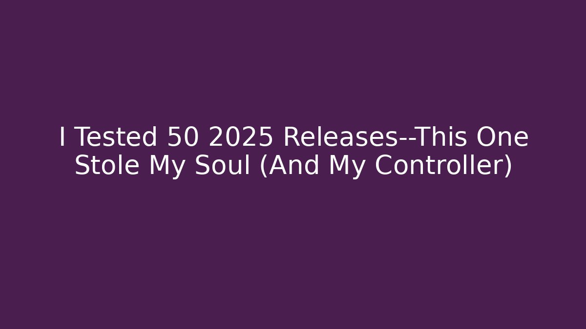 I Tested 50 2025 Releases—This One Stole My Soul (And My Controller) - Critter Realm