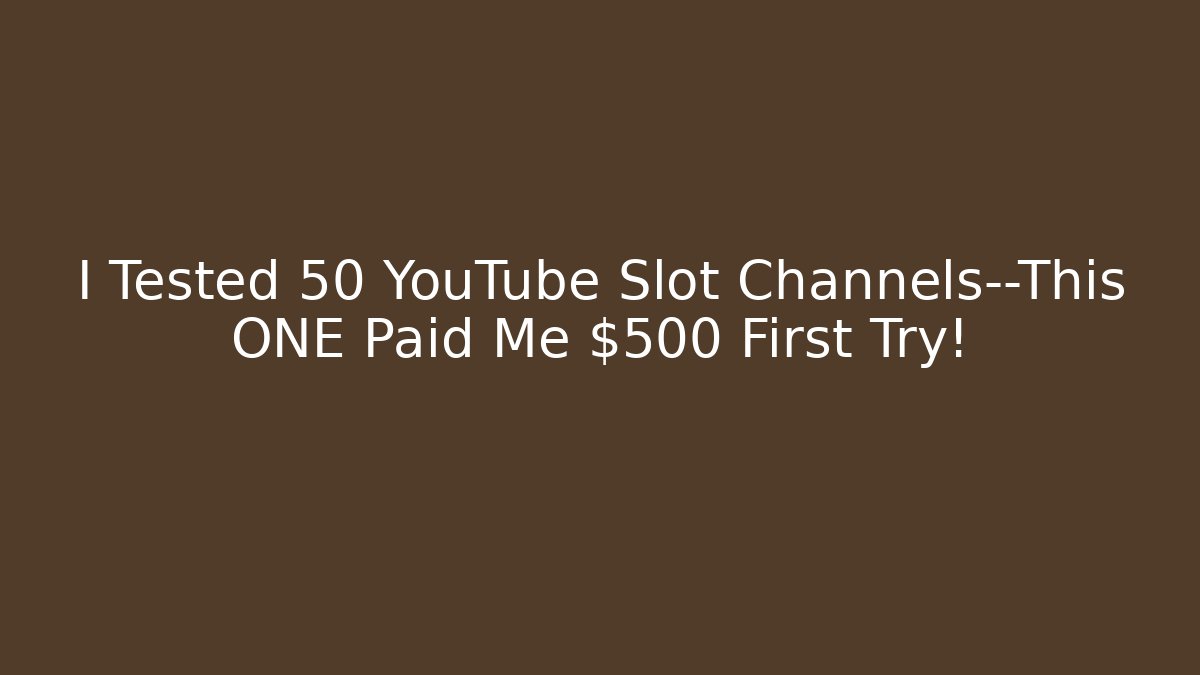 I Tested 50 YouTube Slot Channels—This ONE Paid Me $500 First Try!