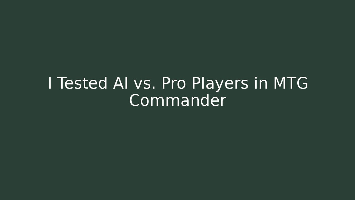 I Tested AI vs. Pro Players in MTG Commander