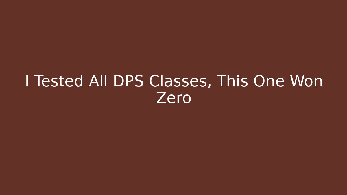 I Tested All DPS Classes, This One Won Zero