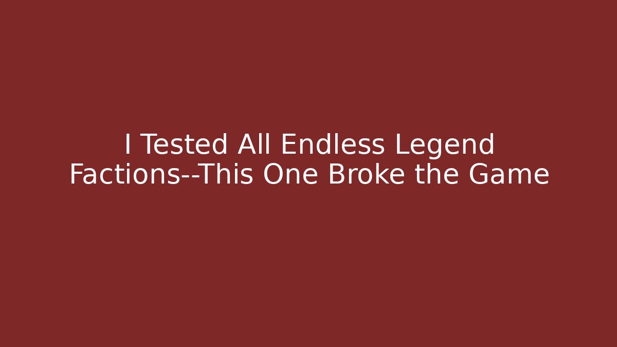 I Tested All Endless Legend Factions—This One Broke the Game