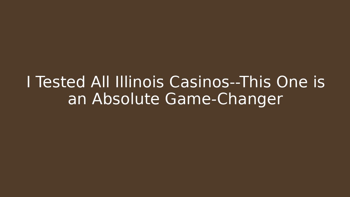 I Tested All Illinois Casinos—This One is an Absolute Game-Changer
