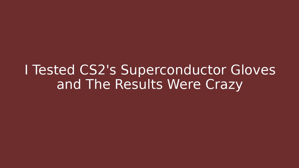 I Tested CS2's Superconductor Gloves and The Results Were Crazy
