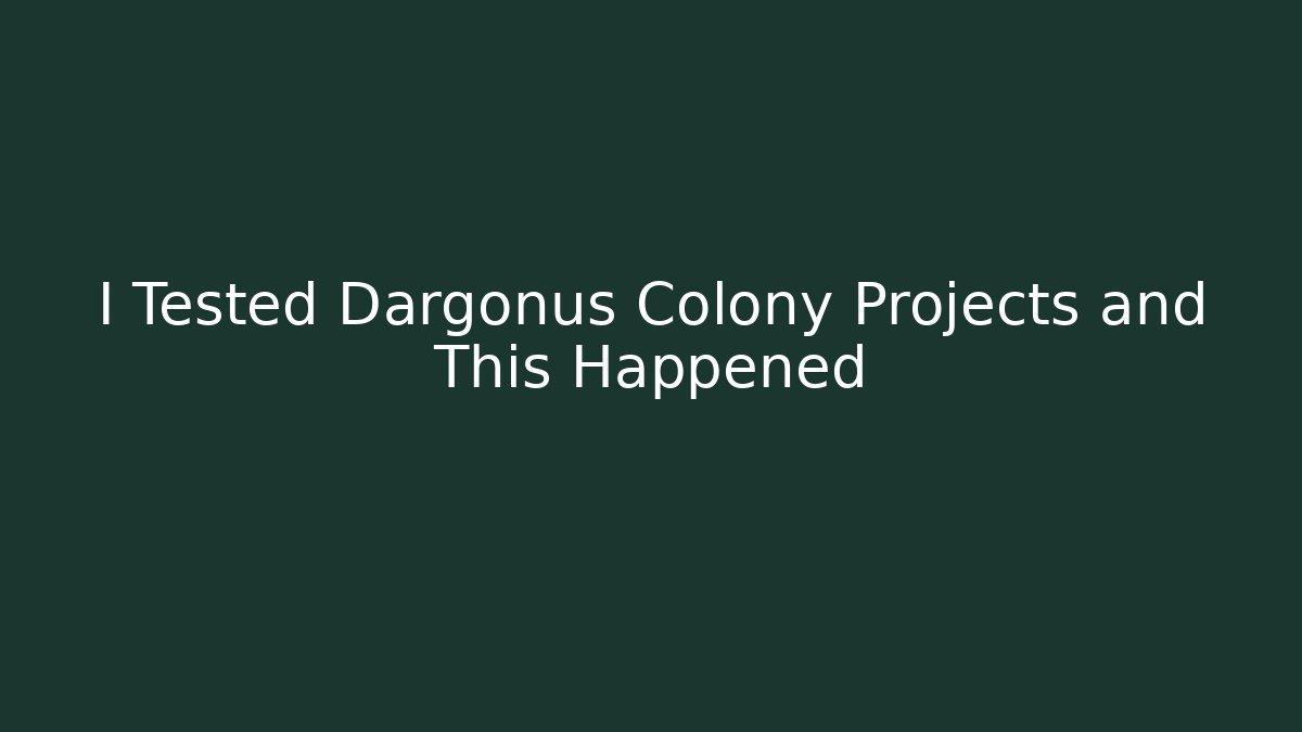 I Tested Dargonus Colony Projects and This Happened