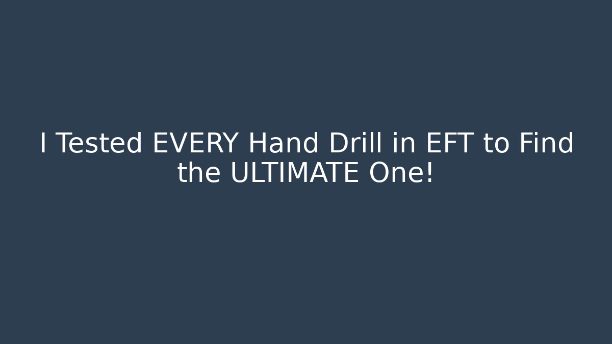 I Tested EVERY Hand Drill in EFT to Find the ULTIMATE One!