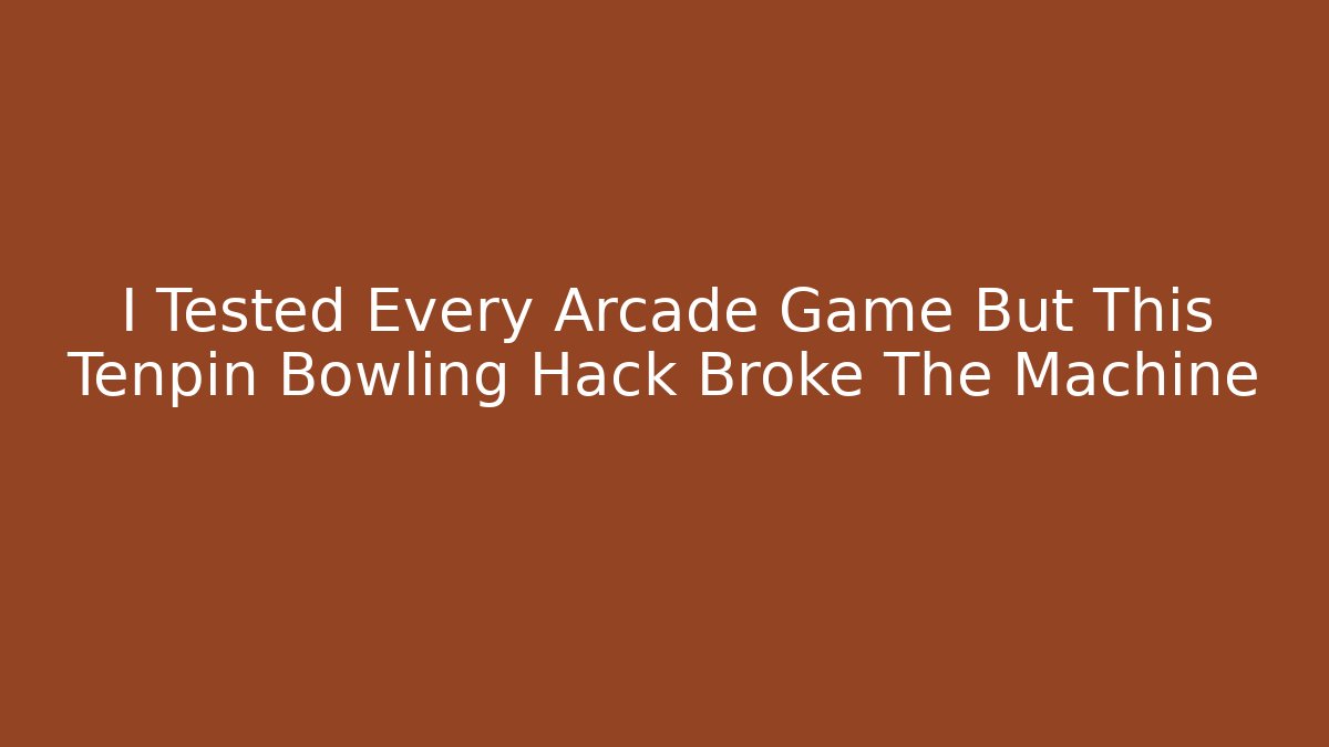 I Tested Every Arcade Game But This Tenpin Bowling Hack Broke The Machine