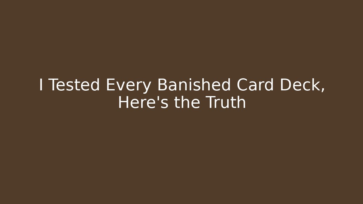 I Tested Every Banished Card Deck, Here’s the Truth