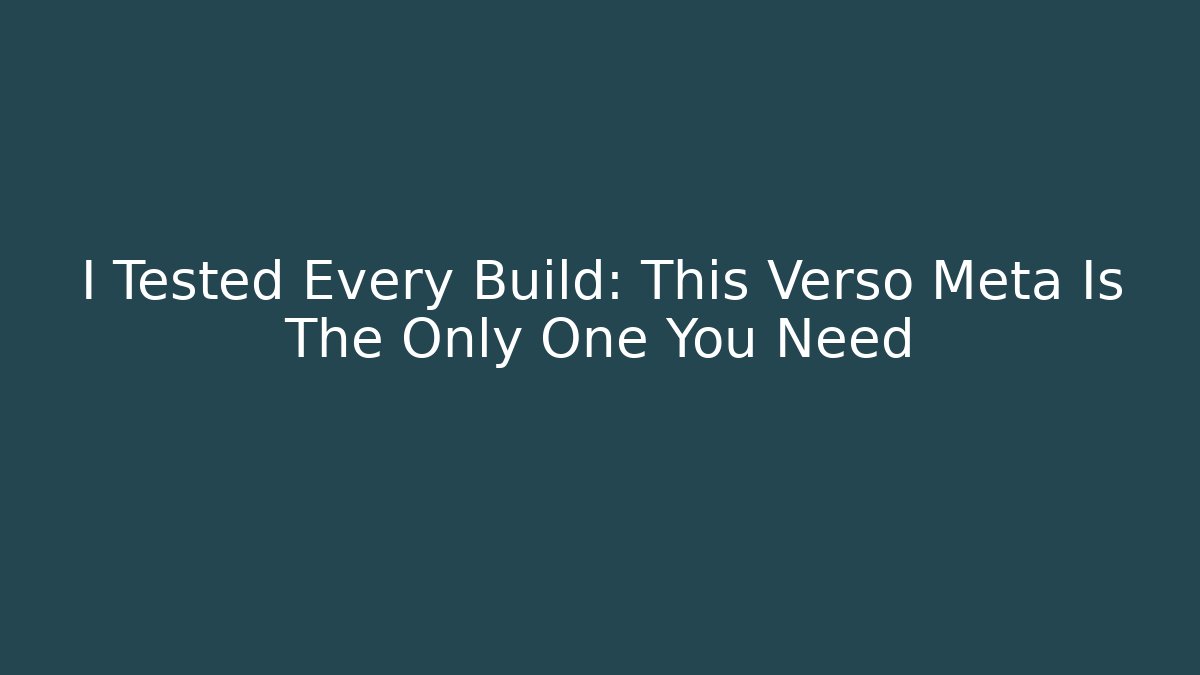 I Tested Every Build: This Verso Meta Is The Only One You Need