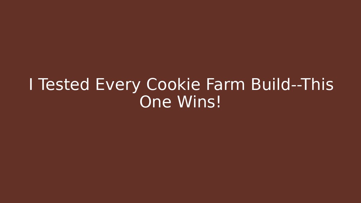 I Tested Every Cookie Farm Build—This One Wins!