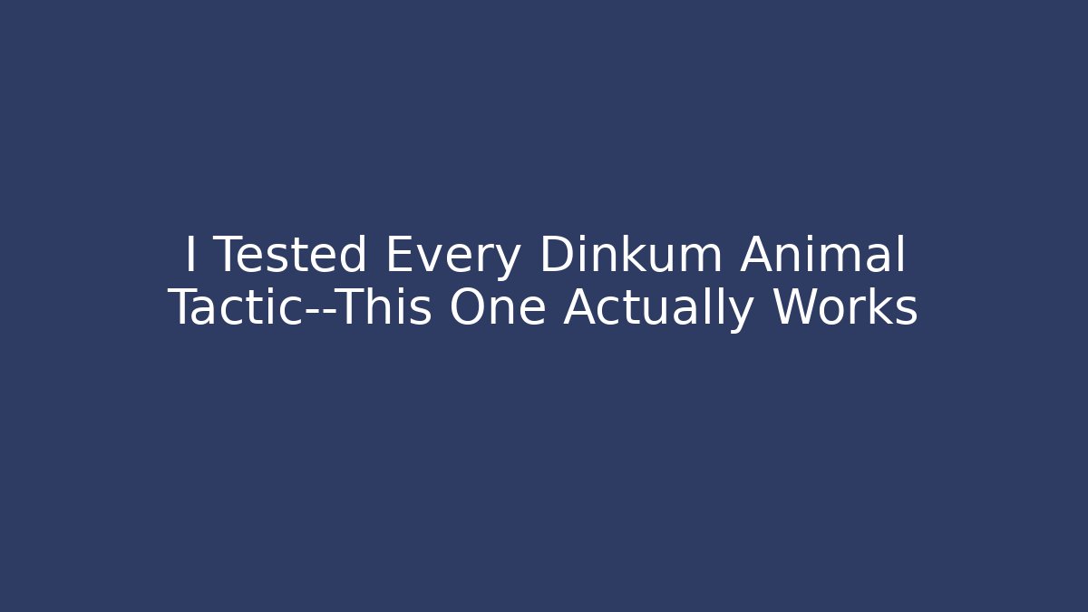 I Tested Every Dinkum Animal Tactic—This One Actually Works