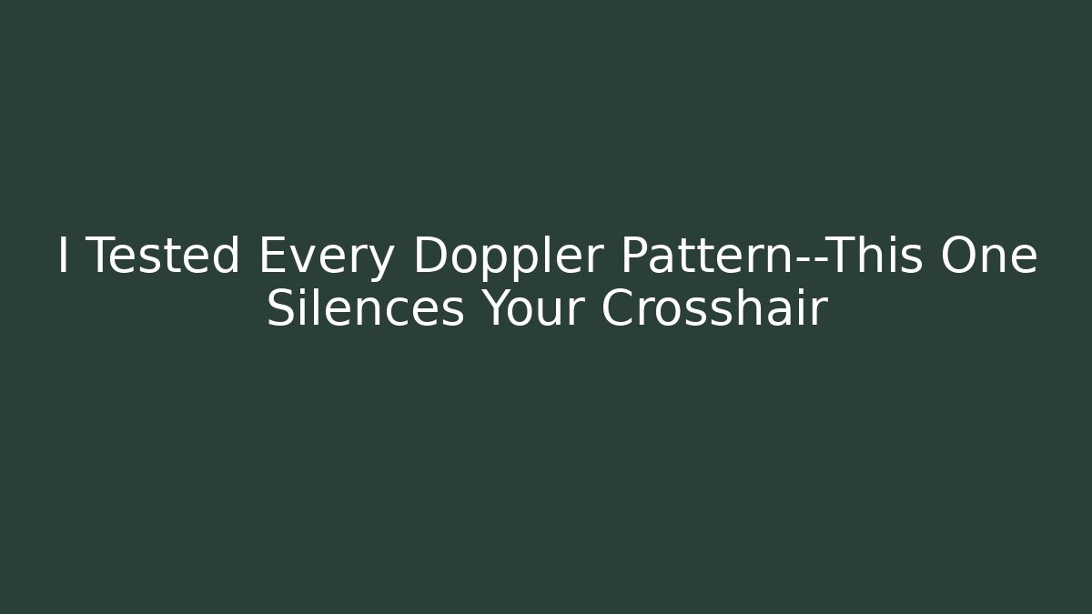 I Tested Every Doppler Pattern—This One Silences Your Crosshair