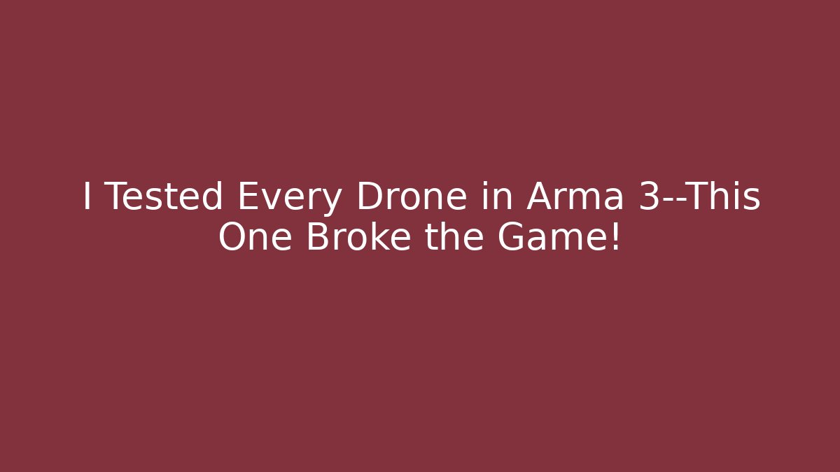 I Tested Every Drone in Arma 3—This One Broke the Game!