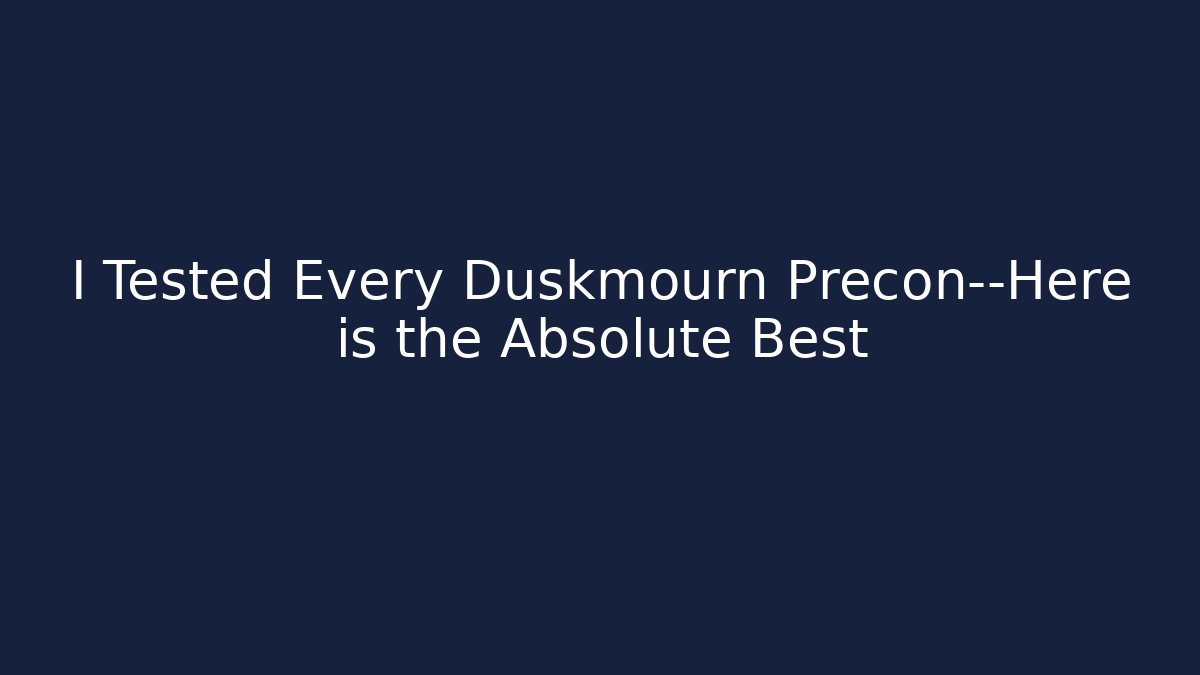 I Tested Every Duskmourn Precon—Here is the Absolute Best