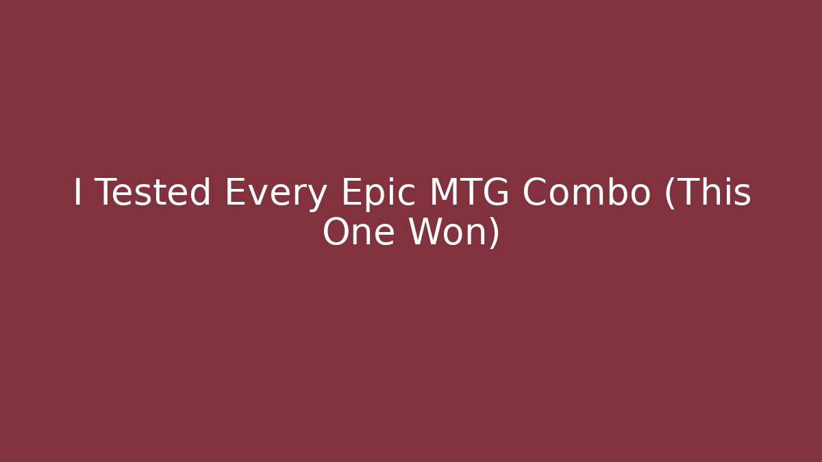 I Tested Every Epic MTG Combo (This One Won)