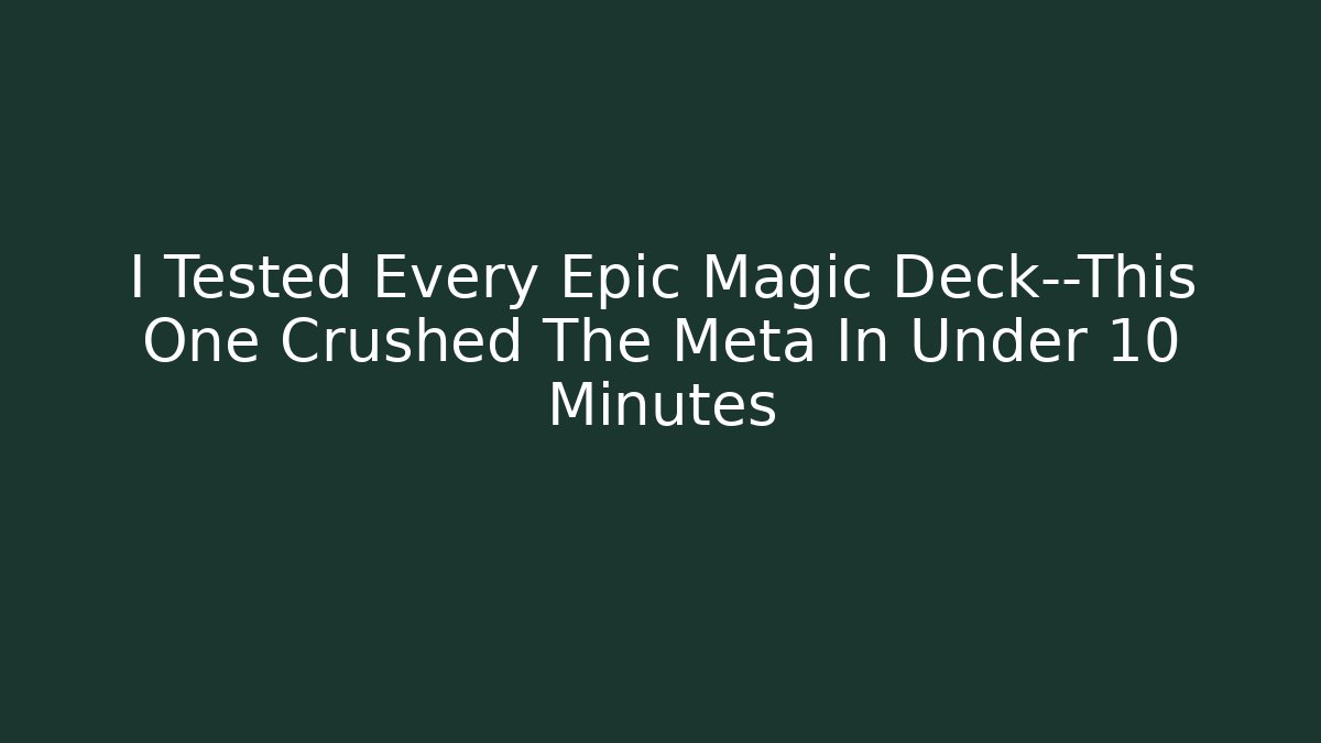 I Tested Every Epic Magic Deck—This One Crushed The Meta In Under 10 Minutes - Critter Realm