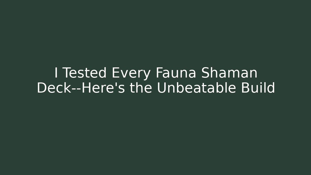 I Tested Every Fauna Shaman Deck—Here’s the Unbeatable Build