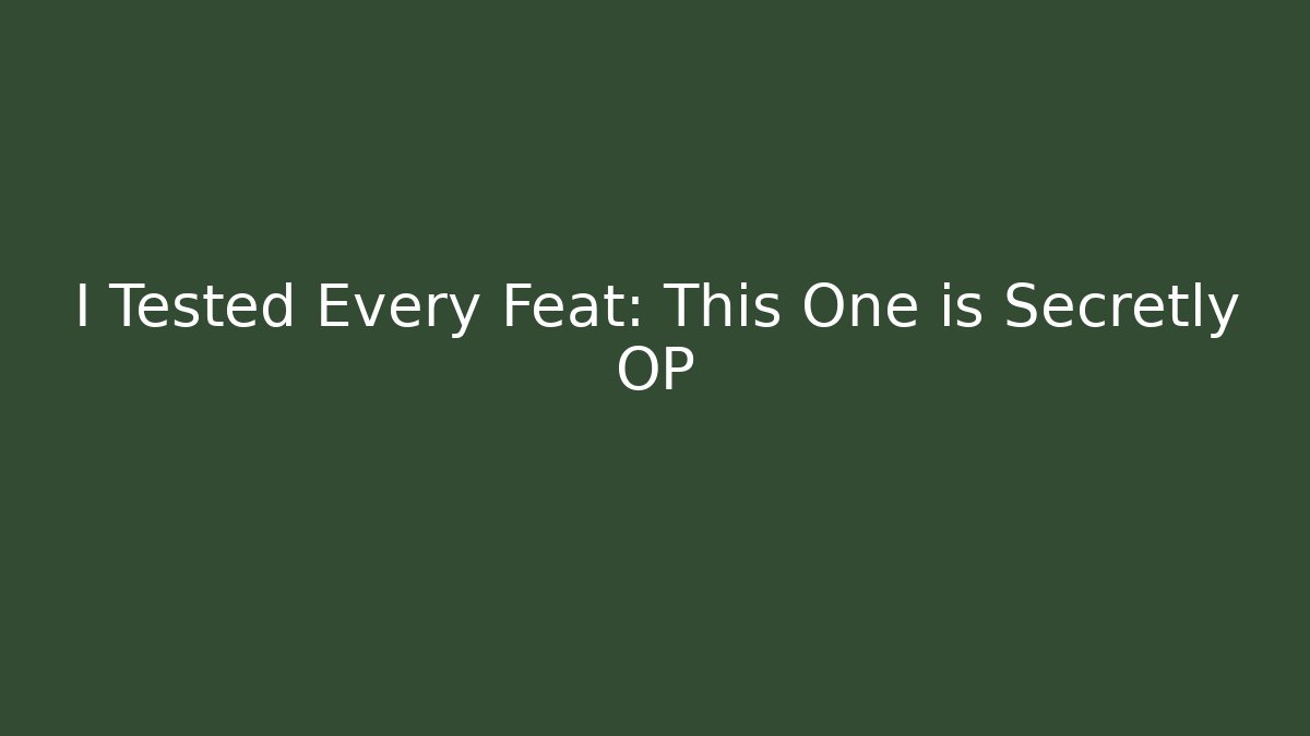 I Tested Every Feat: This One is Secretly OP