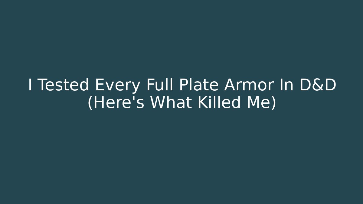 I Tested Every Full Plate Armor In D&D (Here's What Killed Me)