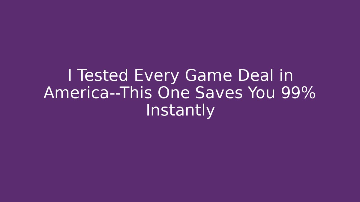 I Tested Every Game Deal in America—This One Saves You 99% Instantly